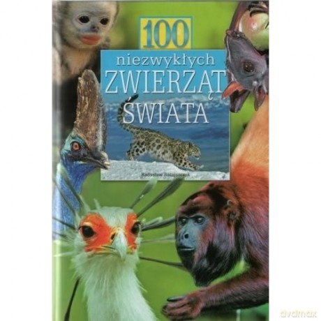 100 niezwykłych zwierząt świata - Radosław Ratajszczak [KSIĄŻKA]