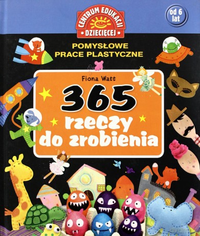 365 rzeczy do zrobienia. Pomysłowe prace plastyczne - 0ma - [KSIĄŻKA]