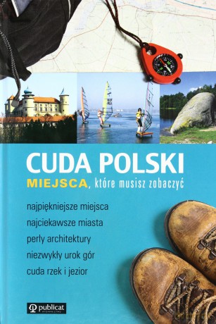 Cuda Polski. Miejsca, które musisz zobaczyć [KSIĄŻKA]