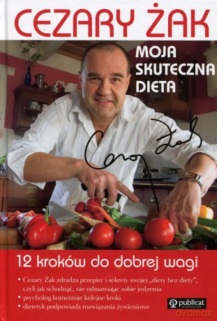 Moja skuteczna dieta. 12 kroków do dobrej wagi. Cezary Żak - Cezary Żak [KSIĄŻKA]