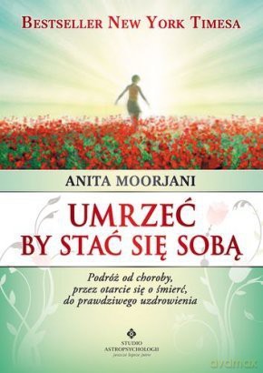 Umrzeć by stać się sobą - Anita Moorjani [KSIĄŻKA]