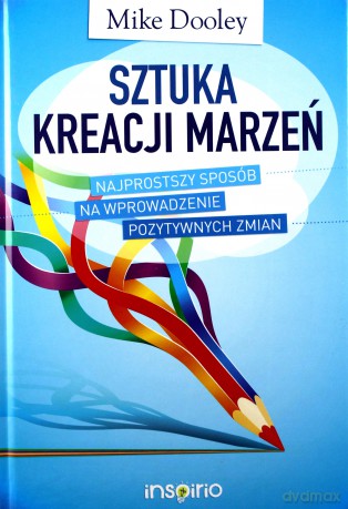 Sztuka kreacji marzeń - Mike Dooley [KSIĄŻKA]