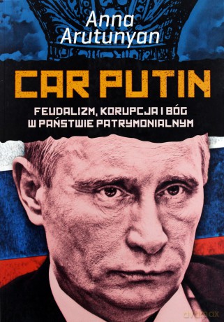 Car Putin -  Anna Arutunyan [KSIĄŻKA]