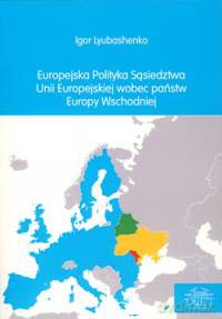 europejska polityka sasiedztwa unii europejskiej wobec panstw europy wschodniej - igor lyubashenko [KSIĄŻKA]