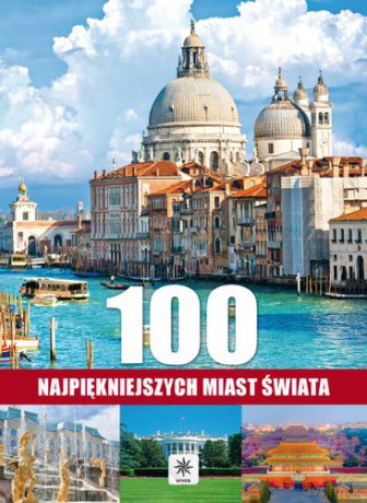 100 Najpiękniejszych Miast Świata (twarda) [KSIĄŻKA]