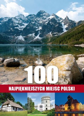 100 Najpiękniejszych Miejsc Polski (twarda) [KSIĄŻKA]