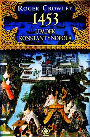 1453 Upadek Konstantynopola (twarda) - Roger Crowley [KSIĄŻKA]