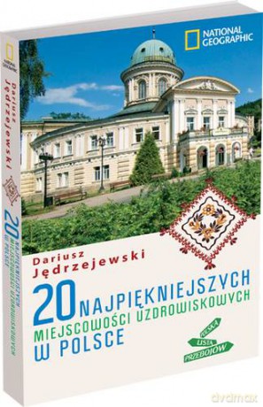 20 Najpiękniejszych Miejscowości Uzdrowiskowych W Polsce - Dariusz Jędrzejewski [KSIĄŻKA]