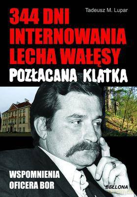 344 Dni Internowania Lecha Wałęsy Pozłacana Klatka - Tadeusz M. Lupar [KSIĄŻKA]