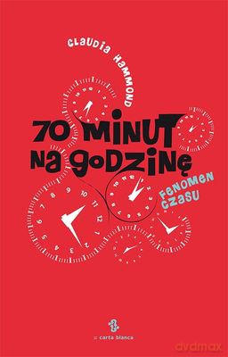 70 Minut Na Godzinę Fenomen Czasu - Claudia Hammond [KSIĄŻKA]