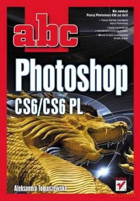 Abc Photoshop Cs6/Cs6 Pl - Aleksandra Tomaszewska [KSIĄŻKA]