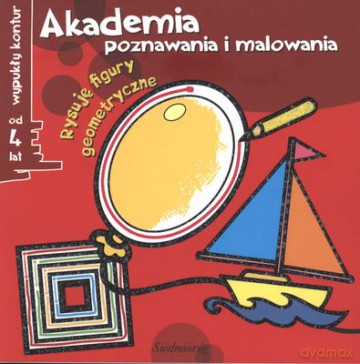 Akademia Poznawania I Malowania Rysuję Figury Geometryczne [KSIĄŻKA]