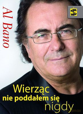 Al Bano Wierząc Nie Poddałem Się Nigdy (twarda) - Al Bano [KSIĄŻKA]