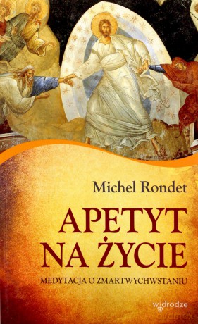 Apetyt Na Życie Medytacja O Zmatwychwstaniu - Michel Rondet [KSIĄŻKA]
