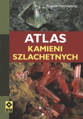 Atlas Kamieni Szlachetnych - Rupert Hochleitner [KSIĄŻKA]