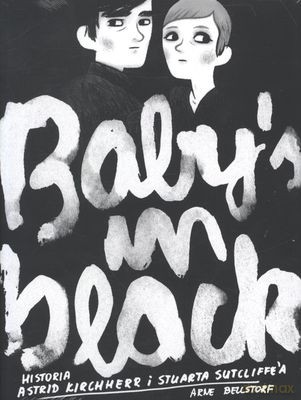 Baby's In Black Historia Astrid Kircherr I Stuarta Stucliffea - Arne Bellstrof [KSIĄŻKA]