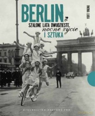 Berlin Szalone Lata Dwudzieste Nocne Życie I Sztuka (twarda) - Iwona Luba [KSIĄŻKA]