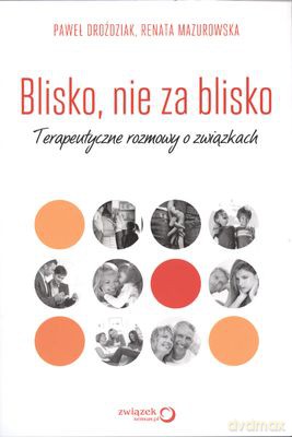 Blisko Nie Za Blisko - Paweł Droździak, Renata Mazurowska [KSIĄŻKA]