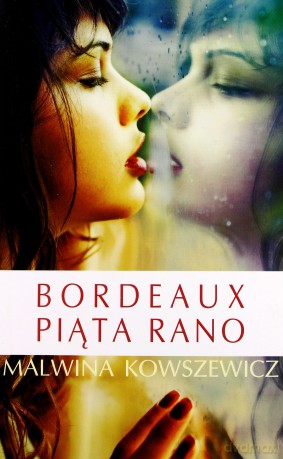 Bordeaux Piąta Rano - Malwina Kowszewicz [KSIĄŻKA]