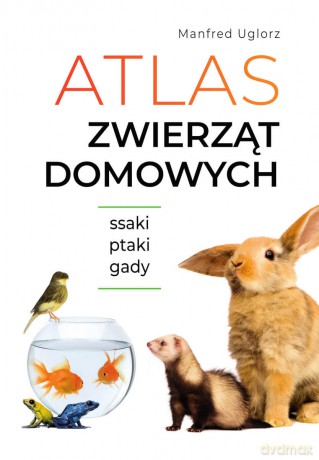 Atlas zwierząt domowych - Manfred Uglorz [KSIĄŻKA]
