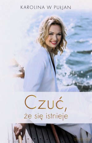 Czuć, że się istnieje - Karolina W Pułjan [KSIĄŻKA]