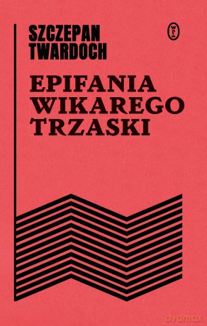 Epifania wikarego Trzaski - Szczepan Twardoch [KSIĄŻKA]