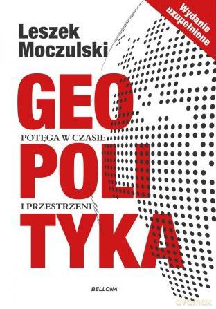 Geopolityka. Potęga w czasie i przestrzeni - Leszek Moczulski [KSIĄŻKA]