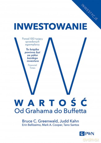 Inwestowanie w wartość. Od Grahama do Buffetta - Bruce C. N. Greenwald, Judd Kahn [KSIĄŻKA]