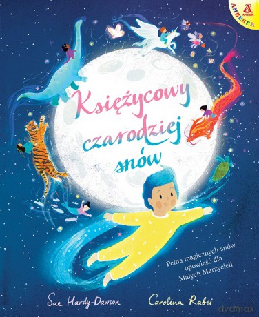 Księżycowy czarodziej snów. Pełna magicznych snów opowieść dla Małych Marzycieli - Sue Hardy-Dawson, Carolina Rabei [KSIĄŻKA]