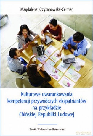 Kulturowe uwarunkowania kompetencji przywódczych ekspatriantów na przykładzie Chińskiej Republiki Ludowej - Magdalena Krzyżanowska-Celmer [KSIĄŻKA]