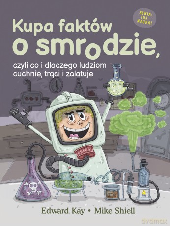 Kupa faktów o smrodzie, czyli co i dlaczego ludziom cuchnie, trąci i zalatuje - Edward Kay [KSIĄŻKA]