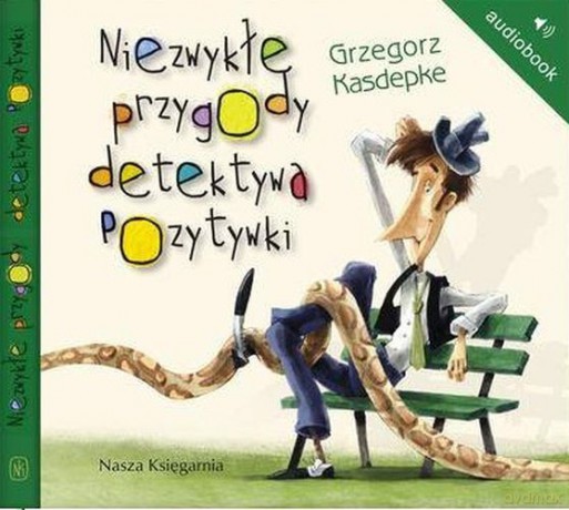 Niezwykłe Przygody Detektywa Pozytywki - Grzegorz Kasdepke [AUDIOBOOK]