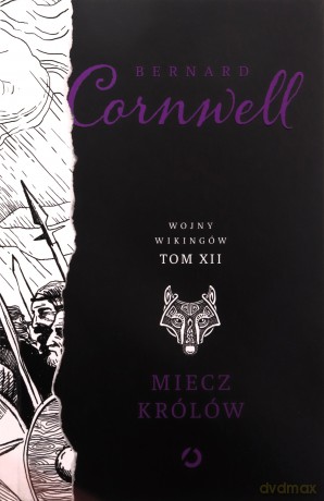 Miecz królów. Wojny wikingów (Tom 12) - Bernard Cornwell [KSIĄŻKA]