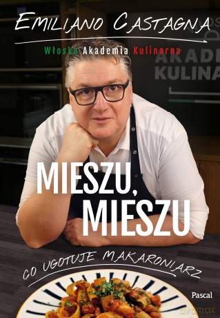Mieszu, mieszu. Włoska Akademia Kulinarna - Emiliano Castagna [KSIĄŻKA]