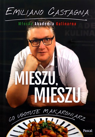 Mieszu, mieszu. Włoska Akademia Kulinarna - Emiliano Castagna [KSIĄŻKA]