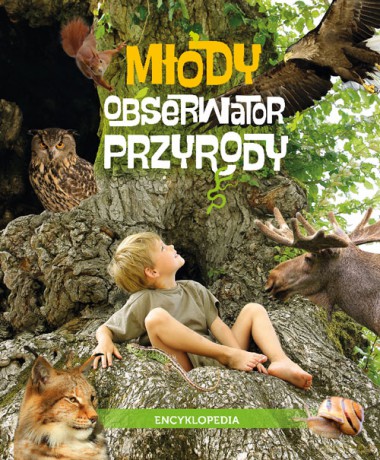 Młody Obserwator Przyrody. Encyklopedia - Joanna Liszewska, Marta Maruszczak, Grażyna Maternicka [KSIĄŻKA]