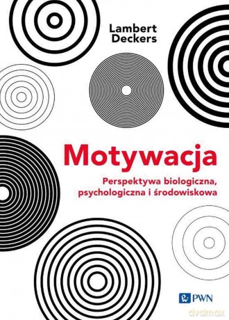 Motywacja. Perspektywa Biologiczna, psychologiczna i środowiskowa - Lambert Deckers [KSIĄŻKA]