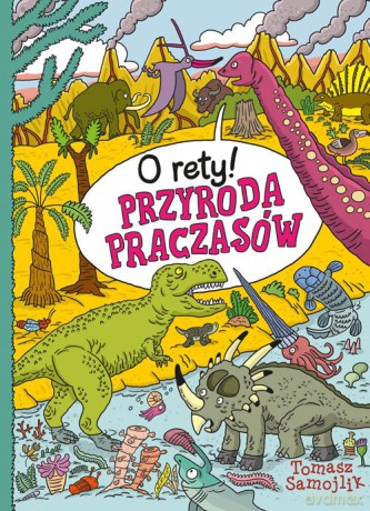 O rety! Przyroda praczasów - Tomasz Samojlik [KSIĄŻKA]