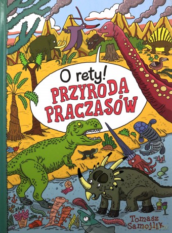 O rety! Przyroda praczasów - Tomasz Samojlik [KSIĄŻKA]