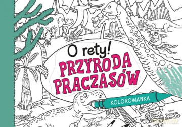 O rety! Przyroda praczasów. Kolorowanka - Tomasz Samojlik [KSIĄŻKA]