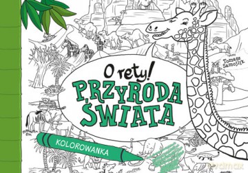 O rety! Przyroda świata. Kolorowanka - Tomasz Samojlik [KSIĄŻKA]