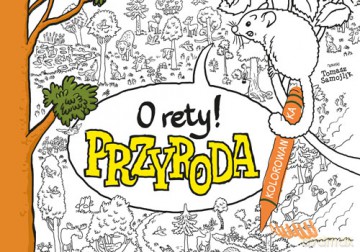 O rety! Przyroda. Kolorowanka - Tomasz Samojlik [KSIĄŻKA]
