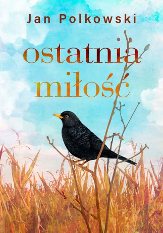 Ostatnia miłość - Jan Polkowski [KSIĄŻKA]