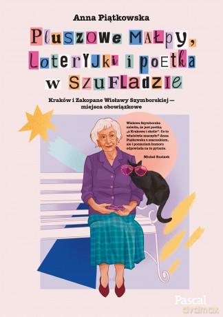 Pluszowe małpy, loteryjki i poetka w szufladzie. Kraków i Zakopane Wisławy Szymborskiej - miejsca obowiązkowe - Anna Piątkowska [KSIĄŻKA]