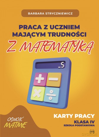 Praca z uczniem mającym trudności z matematyką Karty pracy kl. IV - Barbara Stryczniewicz [KSIĄŻKA]