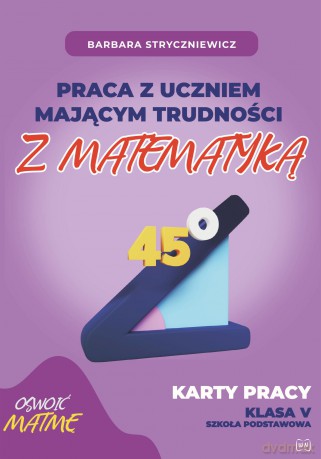 Praca z uczniem mającym trudności z matematyką Karty pracy kl. V - Barbara Stryczniewicz [KSIĄŻKA]