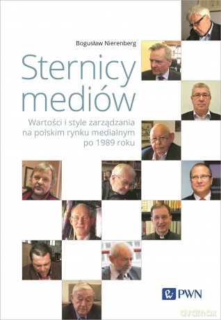 Sternicy mediów. Wartości i style zarządzania na polskim rynku medialnym po 1989 roku - Bogusław Nierenberg [KSIĄŻKA]