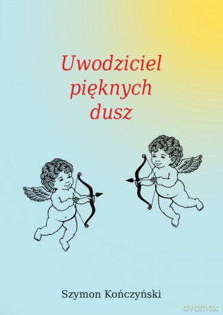 Uwodziciel pięknych dusz - Szymon Kończyński [KSIĄŻKA]
