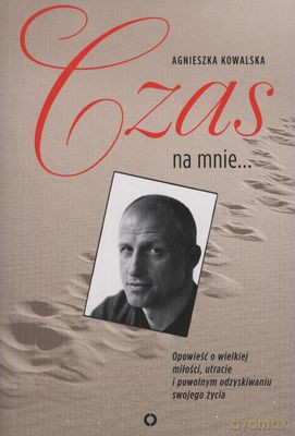 Czas Na Mnie - Agnieszka Kowalska [KSIĄŻKA]