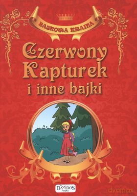 Czerwony Kapturek I Inne Bajki Bajkowa Kraina (twarda) [KSIĄŻKA]